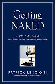 Getting Naked: A Business Fable About Shedding The Three Fears That  Sabotage Client Loyalty (JB Lencioni Series Book 33) See more 1st  Edition1st ...